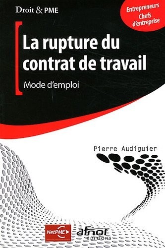 La rupture du contrat de travail: Mode d'emploi, Entrepreneurs, chefs d'entreprises