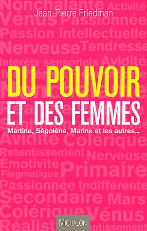 Du pouvoir et des femmes - Martine, Ségolène, Marine et les autres