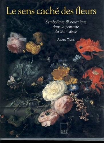 Le sens caché des fleurs : Symbolique & botanique dans la peinture du XVIIe siècle