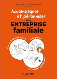 Accompagner et pérenniser une entreprise familiale: Pour que famille, actionnaires et dirigeants s accordent durablement !