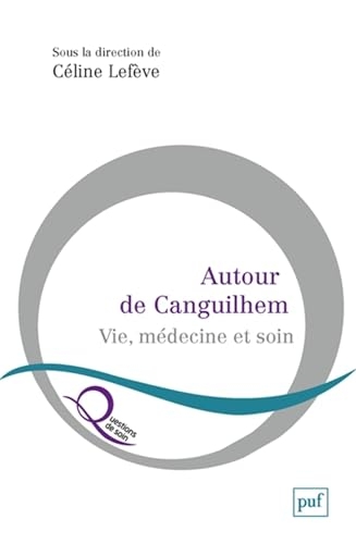 Autour de Canguilhem: Vie, médecine et soin