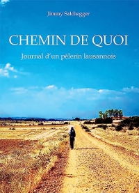 Chemin de quoi: Journal d'un pèlerin lausannois