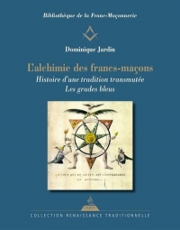 L'Alchimie des francs-maçons - Histoire d'un tradition transmutée