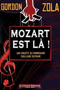 Mozart est là ! : Une enquête du Commissaire Guillaume Suitaume