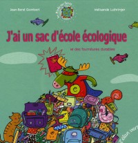 J'ai un sac d'école écologique : Et des fournitures durables