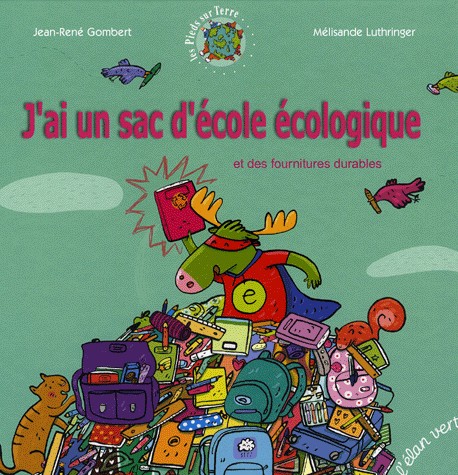 J'ai un sac d'école écologique : Et des fournitures durables