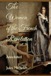 The Women of the French Revolution: Annotated