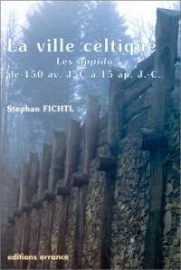 La ville celtique : les oppida de 150 av. J.-C. à 15 après. J.-C.