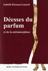 Déesses du parfum: et de la métamorphose.