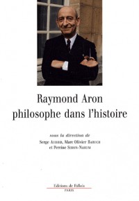 Raymond Aron, philosophe dans l'histoire : 