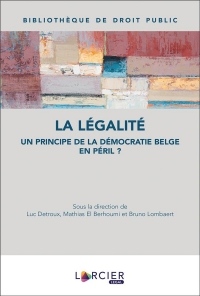 La légalité: Un principe de la démocratie belge en péril ?