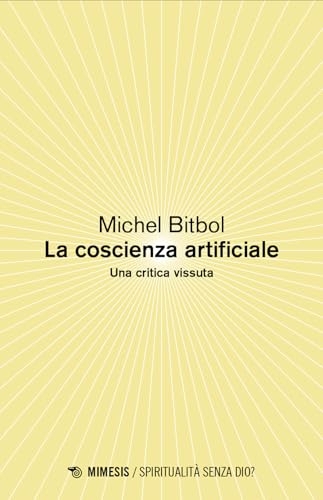 La coscienza artificiale. Una critica vissuta