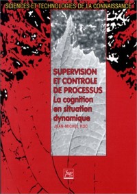 SUPERVISION ET CONTROLE DE PROCESSUS. La cognition en situation dynamique