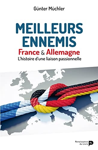 Meilleurs ennemis: France & Allemagne - L’histoire d’une liaison passionnelle