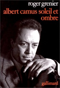 Albert Camus soleil et ombre: Une biographie intellectuelle