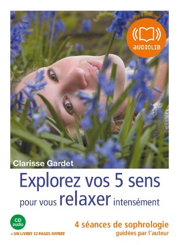 Explorez vos cinq sens pour vous relaxer intensément: Livre audio 1 CD audio - Livret 12 pages