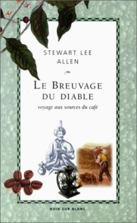 Le breuvage du diable. Voyage aux sources du café