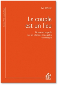 Le couple est un lieu: Quand l'analyse des lieux raconte le couple