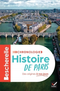 Bescherelle - Chronologie de l'histoire de Paris: l'histoire de Paris et de ses habitants, de la Lutèce gallo-romaine au Grand Paris