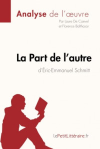 La Part de l'autre d'Éric-Emmanuel Schmitt (Analyse de l'oeuvre): Comprendre La Littérature Avec Lepetitlittéraire.Fr