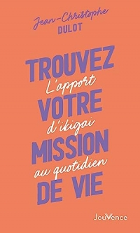 Trouvez votre mission de vie: L'apport d'ikigai au quotidien