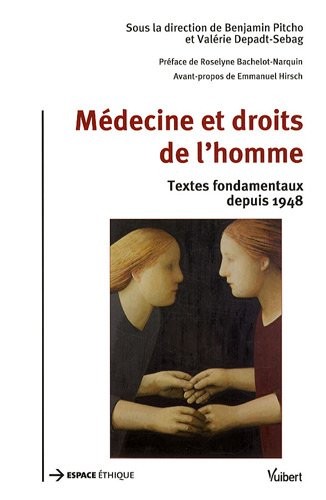 Médecine et droits de l'homme : Pratiques soignantes et recherche biomédicale - Textes fondamentaux depuis 1948