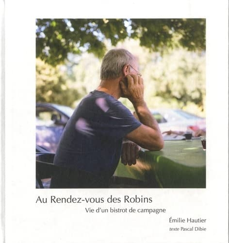 Au Rendez-vous des Robins. Vie d'un bistrot de campagne