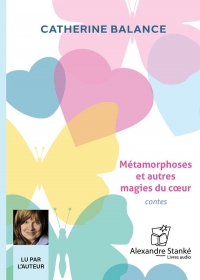 Métamorphoses et autres magies du coeur: Contes