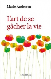 L'Art de se gâcher la vie