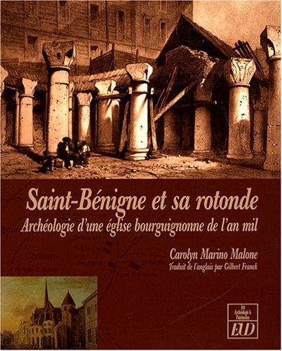 Saint-Bénigne et sa rotonde : Archéologie d'une église bourguignonne de l'an mil