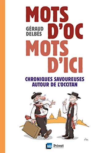 Mots d'Oc mots d'ici: Chroniques savoureuses autour de l'occitan