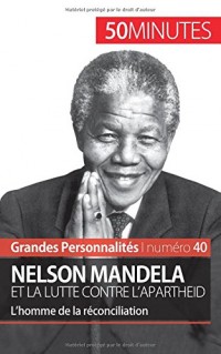 Nelson Mandela et la lutte contre l'apartheid: L’homme de la réconciliation
