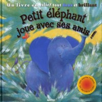 Petit éléphant joue avec ses amis ! : Un livre en relief tout doux et brillant