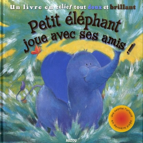 Petit éléphant joue avec ses amis ! : Un livre en relief tout doux et brillant