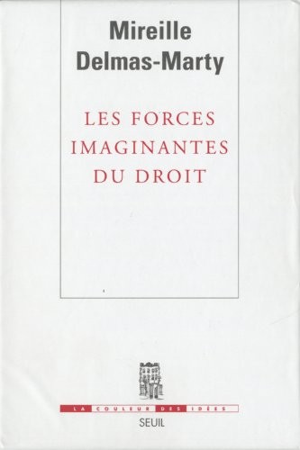 Les forces imaginantes du droit : 4 volumes : Tome 1, Le relatif et l'universel ; Tome 2, Le pluralisme ordonné ; Tome 3, La refondation des pouvoirs ; Tome 4, Vers une communauté de valeurs ?
