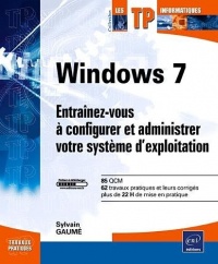 Windows 7 - Entraînez-vous à configurer et administrer votre système d'exploitation