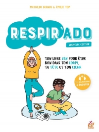 Respir'ado ton livre zen: Pour être bien dans ton corps, dans ta tête et dans ton coeur