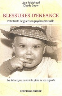 Blessures d'enfance - Petit traité de guérison psychospirituelle