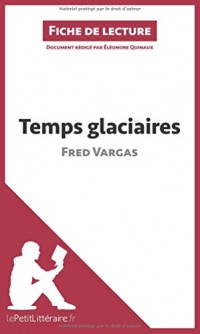 Temps glaciaires de Fred Vargas (Analyse de l'oeuvre): Comprendre la littérature avec lePetitLittéraire.fr