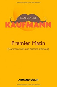 Premier matin - 2e édition: Comment naît une histoire d'amour