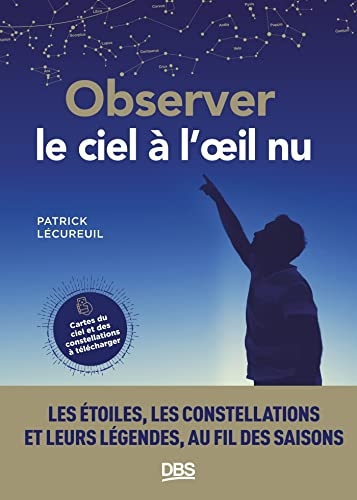 Observer le ciel à l'œil nu: Les étoiles, les constellations et leurs légendes au fil des saisons