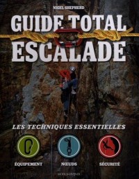 Guide total escalade : Les techniques essentielles