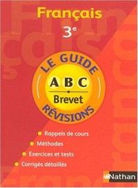 Français 3e - Le guide révisions ABC Brevet