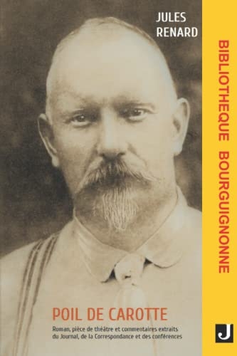 POIL DE CAROTTE: Roman, pièce de théâtre et commentaires extraits du Journal, de la Correspondance et des conférences