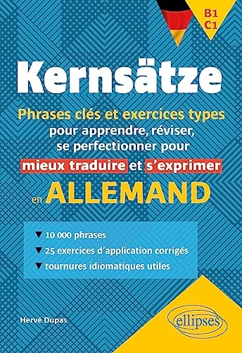 Allemand. Kernsätze. B1-C1. Phrases-clés et exercices-types: pour apprendre, réviser, se perfectionner pour mieux traduire et s'exprimer en allemand