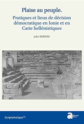 “Plaise au peuple”: Pratique et lieux de la décision démocratique en Ionie et en Carie hellénistiques