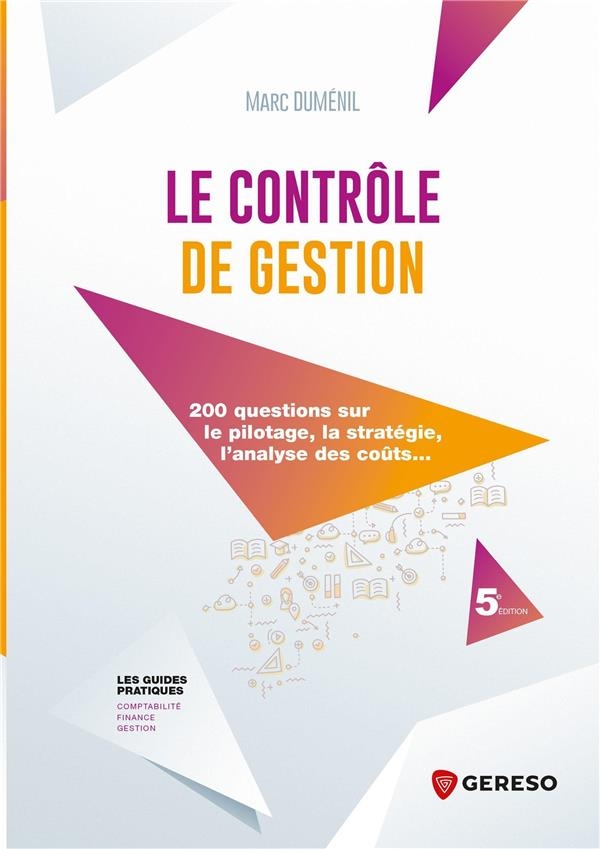 Le contrôle de gestion: 200 questions sur le pilotage, la stratégie, l'analyse des coûts...