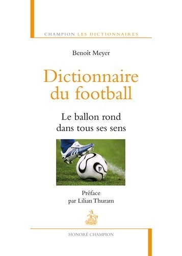 Dictionnaire du football. Le ballon rond dans tous
