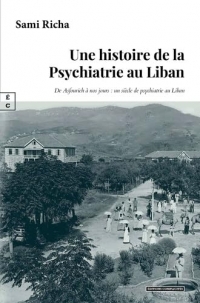Une histoire de la psychiatrie au liban : de asfourieh a nos jours : un siecle de psychiatrie au lib
