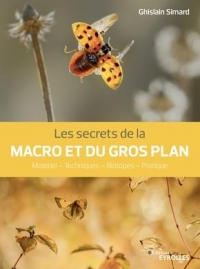 Les secrets de la macro et du gros plan: Techniques de base - Matériel - Pratiques expertes
